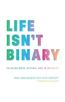 Life Isn't Binary - Alex Iantaffi, Meg-John Barker
