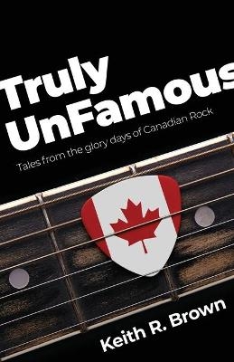 Truly UnFamous - Keith R Brown