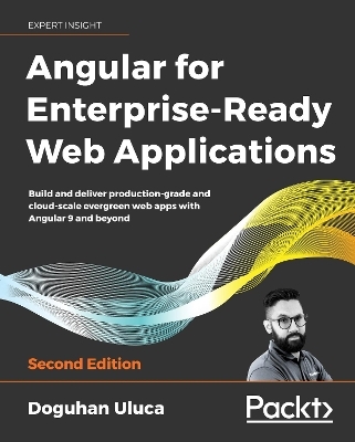 Angular 8 for Enterprise-Ready Web Applications - - Doguhan Uluca
