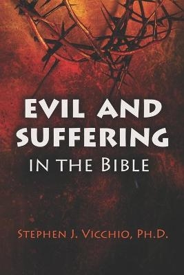 Evil and Suffering in the bible - Stephen J Vicchio