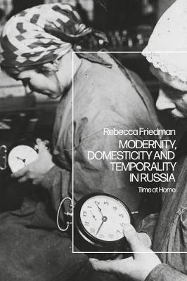 Modernity, Domesticity and Temporality in Russia - Dr. Rebecca Friedman