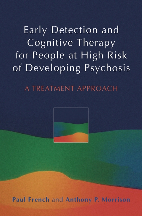 Early Detection and Cognitive Therapy for People at High Risk of Developing Psychosis -  Paul French,  Anthony P. Morrison