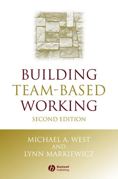 Building Team-Based Working -  Lynn Markiewicz,  Michael A. West