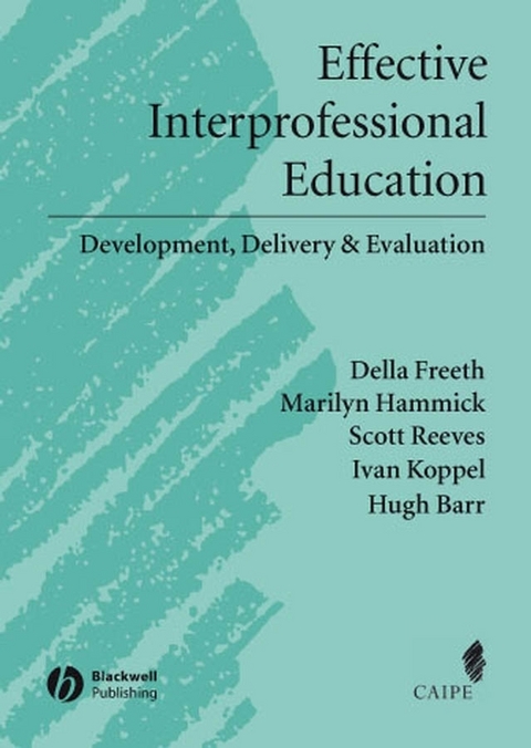 Effective Interprofessional Education -  Hugh Barr,  Della S. Freeth,  Marilyn Hammick,  Ivan Koppel,  Scott Reeves