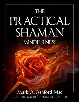 The Practical Shaman - Mindfulness - Mark a Ashford