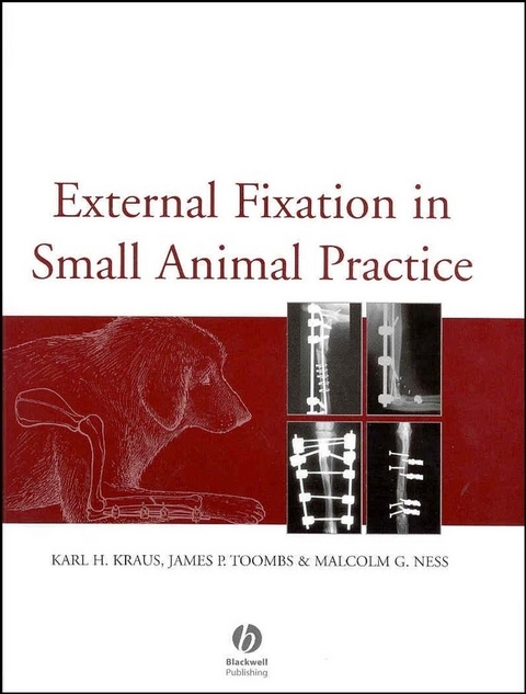 External Fixation in Small Animal Practice -  Karl H. Kraus,  Malcolm G. Ness,  James P. Toombs