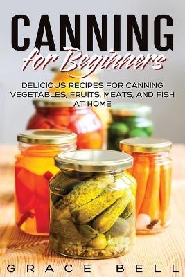 Canning for Beginners - Grace Bell