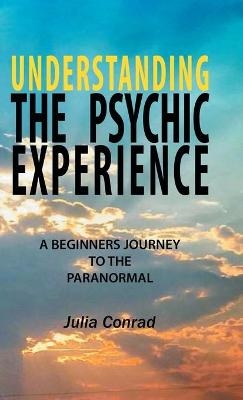 Understanding the Psychic Experience - Julia Conrad