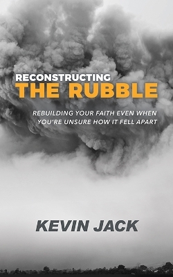 Reconstructing the Rubble - Kevin Jack