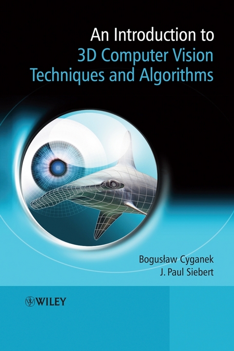 An Introduction to 3D Computer Vision Techniques and Algorithms - Boguslaw Cyganek, J. Paul Siebert