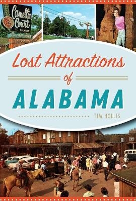 Lost Attractions of Alabama - Tim Hollis