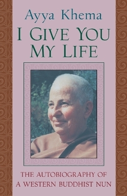 I Give You My Life - Ayya Khema