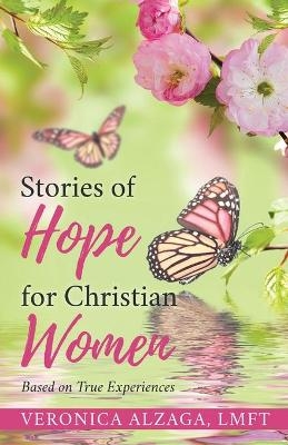 Stories of Hope for Christian Women - Lmft Veronica Alzaga