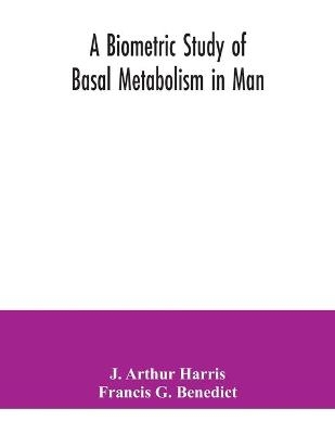 A biometric study of basal metabolism in man - J Arthur Harris, Francis G Benedict