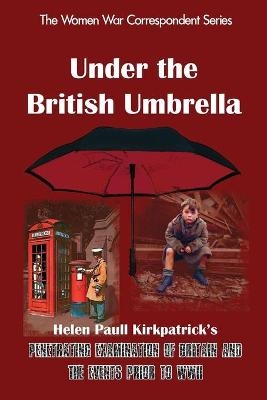 Under the British Umbrella - Helen Paull Kirkpatrick