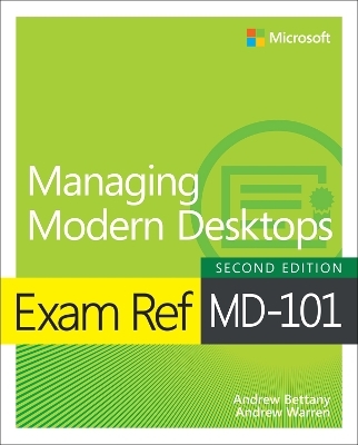 Exam Ref MD-101 Managing Modern Desktops - Andrew Bettany, Andrew Warren