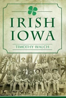 Irish Iowa - Timothy Walch