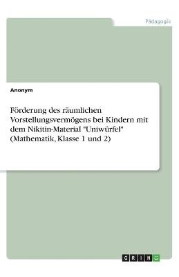 Förderung des räumlichen Vorstellungsvermögens bei Kindern mit dem Nikitin-Material "Uniwürfel" (Mathematik, Klasse 1 und 2)