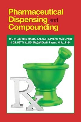 Pharmaceutical Dispensing and Compounding - Dr Willbror Kalala (B Pharm M Sc Phd), Dr Betty A Maganda (B Pharm M Sc Phd)