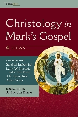 Christology in Mark's Gospel: Four Views - J. R. Daniel Kirk, Adam Winn, Sandra Huebenthal, L. W. Hurtado