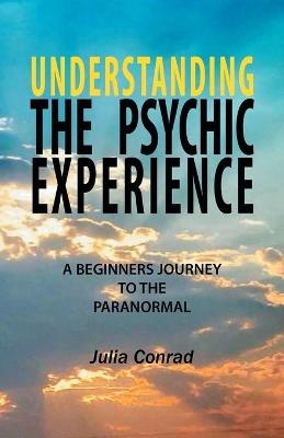 Understanding the Psychic Experience - Julia Conrad