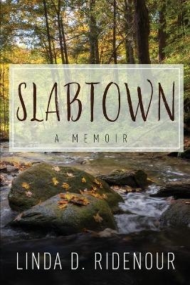 Slabtown - Linda D Ridenour