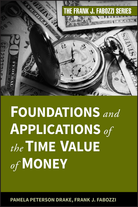 Foundations and Applications of the Time Value of Money - Pamela Peterson Drake, Frank J. Fabozzi