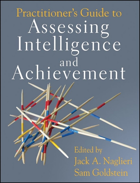 Practitioner's Guide to Assessing Intelligence and Achievement -  Sam Goldstein,  Jack A. Naglieri