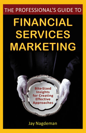 The Professional's Guide to Financial Services Marketing - Jay Nagdeman