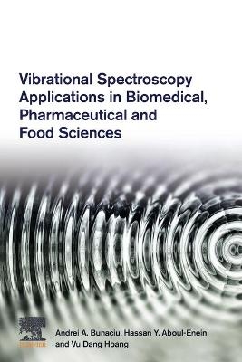 Vibrational Spectroscopy Applications in Biomedical, Pharmaceutical and Food Sciences - Andrei A. Bunaciu, Hassan Y. Aboul-Enein, Vu Dang Hoang