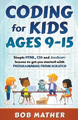 Coding for Kids Ages 9-15 - Bob Mather