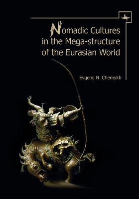 Nomadic Cultures in the Mega-Structure of the Eurasian World - Evgenij N. Chernykh