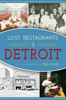 Lost Restaurants of Detroit - Paul Vachon