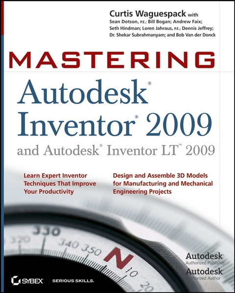 Mastering Autodesk Inventor 2009 and Autodesk Inventor LT 2009 - Curtis Waguespack, Sean Dotson, Bill Bogan, Andrew Faix, Seth Hindman, Loren Jahraus, Dennis Jeffrey, Shekar Subrahmanyam, Bob Van der Donck