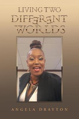Living Two Different Worlds - Angela Drayton