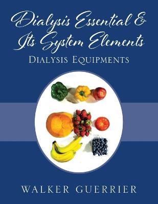 Dialysis Essential & Its System Elements - Walker Guerrier