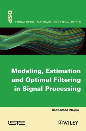 Modeling, Estimation and Optimal Filtration in Signal Processing -  Mohamed Najim