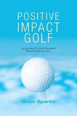 Positive Impact Golf - Brian Sparks