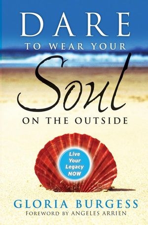 Dare to Wear Your Soul on the Outside -  Gloria J. Burgess