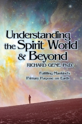 Understanding the Spirit World and Beyond - Richard Gene