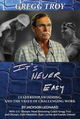 Gregg Troy - It's Never Easy - Jackson Leonard, Gregg Troy,  Lochte