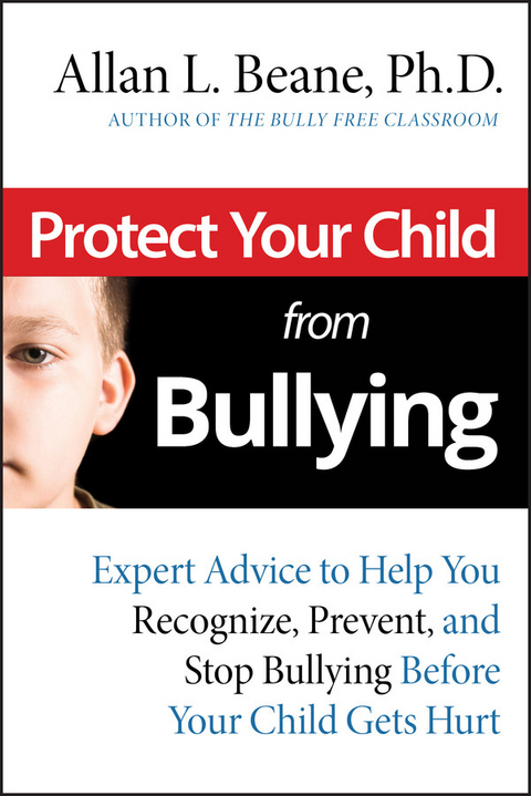 Protect Your Child from Bullying -  Allan L. Beane