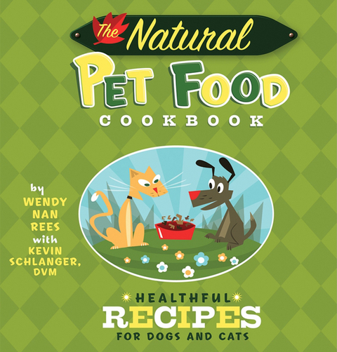 The Natural Pet Food Cookbook - Wendy Nan Rees, Kevin Schlanger