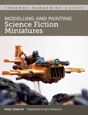 Modelling and Painting Science Fiction Miniatures - Paul Stanley