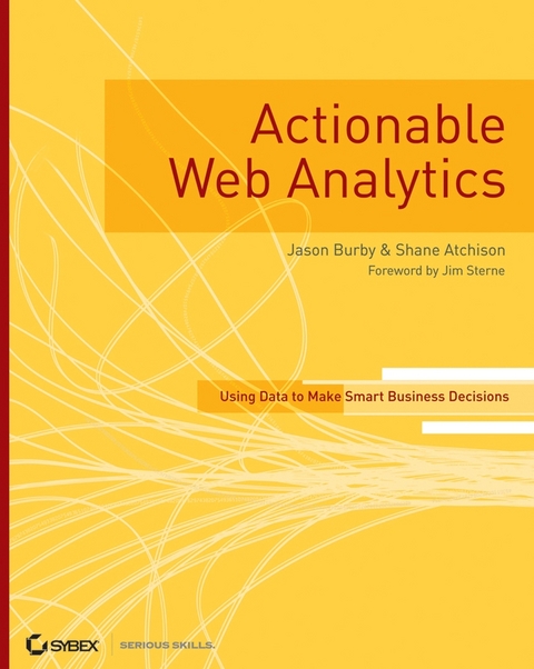 Actionable Web Analytics -  Shane Atchison,  Jason Burby