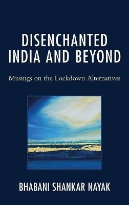 Disenchanted India and Beyond - Bhabani Shankar Nayak