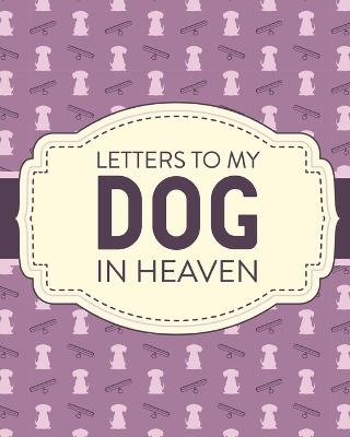 Letters To My Dog In Heaven - Patricia Larson