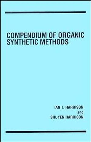 Compendium of Organic Synthetic Methods, Volume 1 -  Ian T. Harrison,  Shuyen Harrison