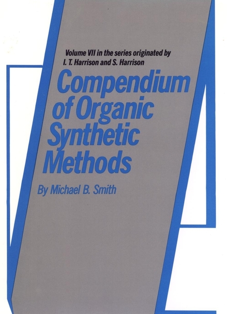 Compendium of Organic Synthetic Methods, Volume 7 -  Michael B. Smith