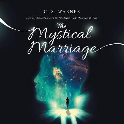 The Mystical Marriage - C S Warner